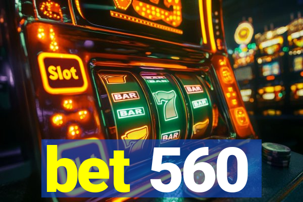 bet 560